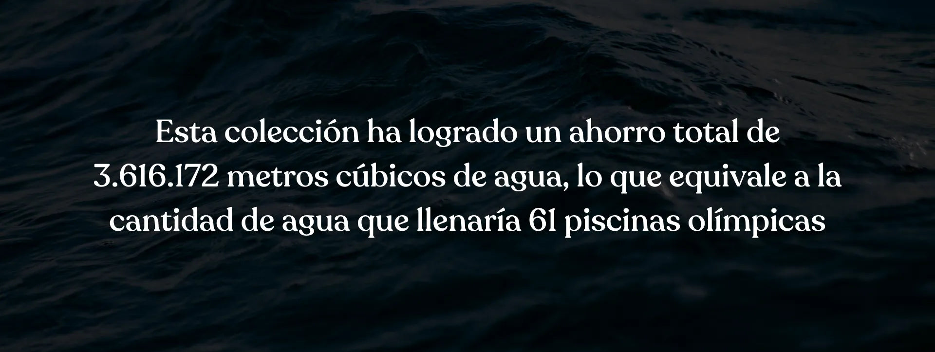 Esta colección ha logrado un ahorro total de 3616172 metros cubicos de agua, equivalente a 61 piscinas olímpicas